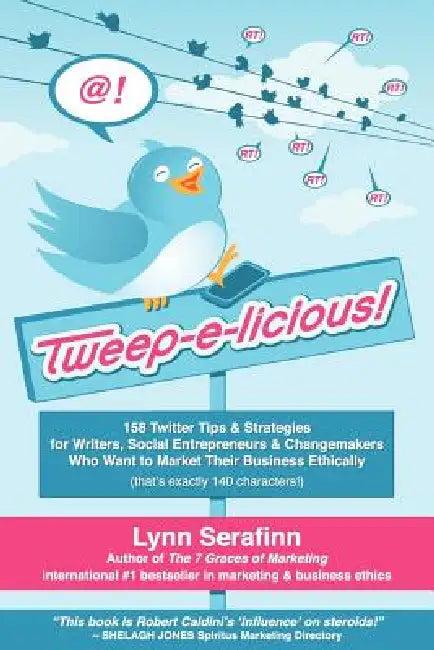 Tweep-E-Licious! 158 Twitter Tips & Strategies for Writers, Social Entrepreneurs & Changemakers Who (English, Lynn Serafinn)