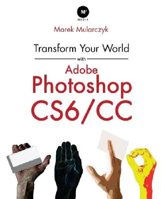 Transform Your World with Adobe Photoshop Cs6/CC (English, Marek Mularczyk)