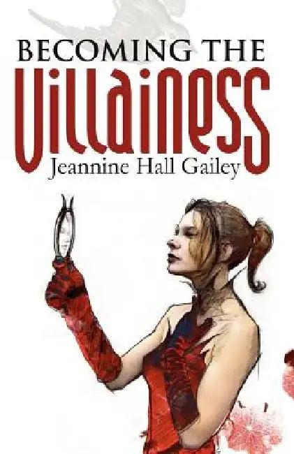 Becoming the Villainess (English, Jeannine Hall Gailey)