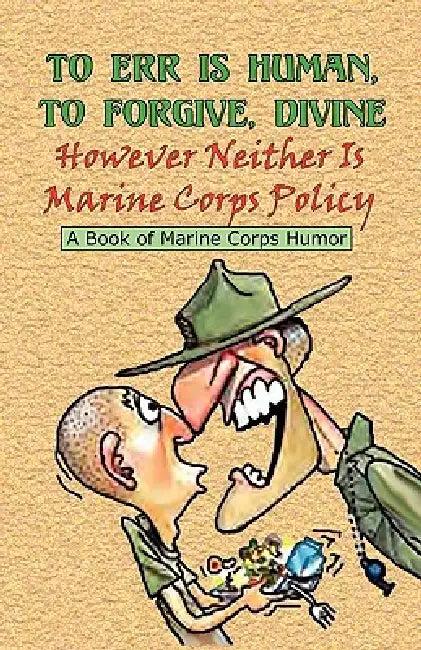 TO ERR IS HUMAN, TO FORGIVE DIVINE - However Neither is Marine Corps Policy (English, Andrew Anthony Bufalo)
