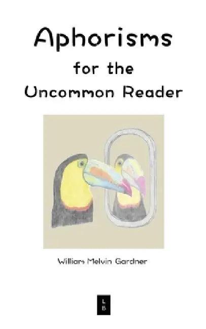Aphorisms for the Uncommon Reader (English, William Melvin Gardner)