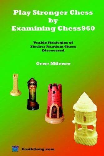 Play Stronger Chess by Examining Chess960 (English, Gene Milener)