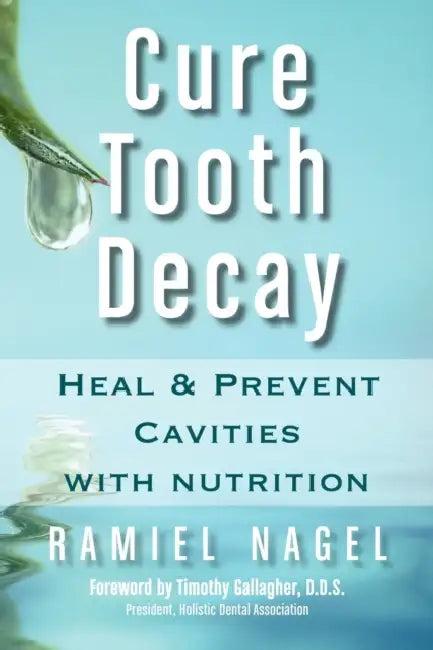 Cure Tooth Decay (English, Ramiel Nagel | D. D. S. Timothy Gallagher)