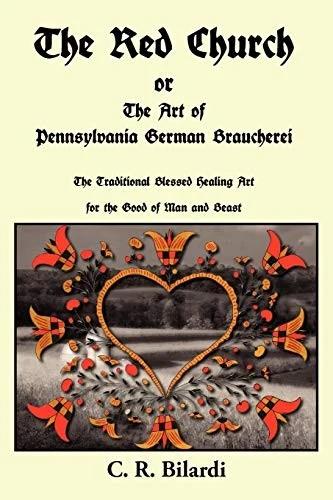 The Red Church or the Art of Pennsylvania German Braucherei (English, C. R. Bilardi)