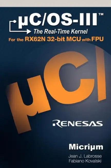 uC/OS-III for the Renesas RX62N (English, J. Labrosse Jean | Kovalski Fabiano)