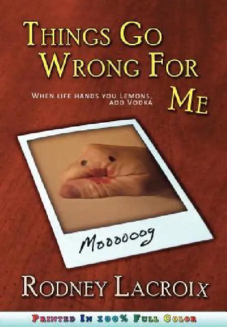 Things Go Wrong For Me (when life hands you lemons, add vodka) (English, Rodney LaCroix | Ross Cavins)