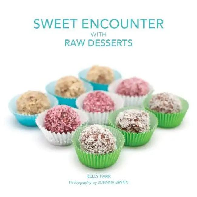 Sweet Encounter with Raw Desserts (English, Kelly Parr | Johnna Brynn | Sharon Dailey)