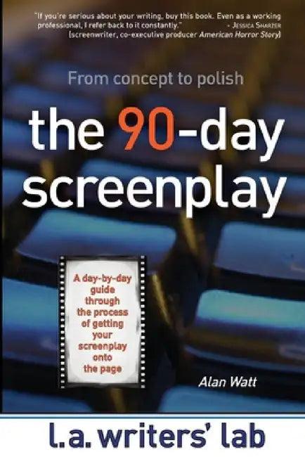 The 90-Day Screenplay (English, Alan Watt)