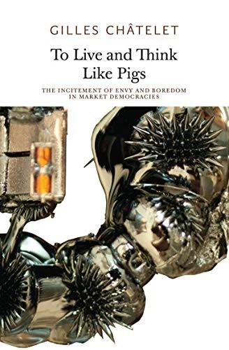 To Live and Think Like Pigs (English, Gilles Chatelet)
