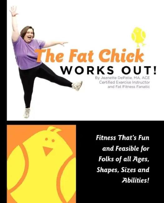 The Fat Chick Works Out! (Fitness That's Fun and Feasible for Folks of All Ages, Sizes, Shapes and A (English, Jeanette Lynn Depatie)