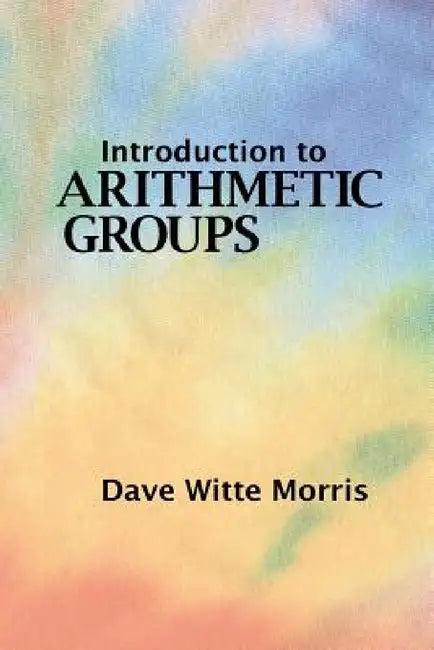 Introduction to Arithmetic Groups (English, Dave Witte Morris)