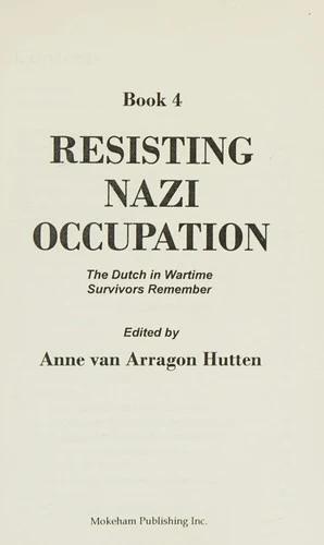 Resisting Nazi Occupation (English, Anne Van Arragon Hutten)