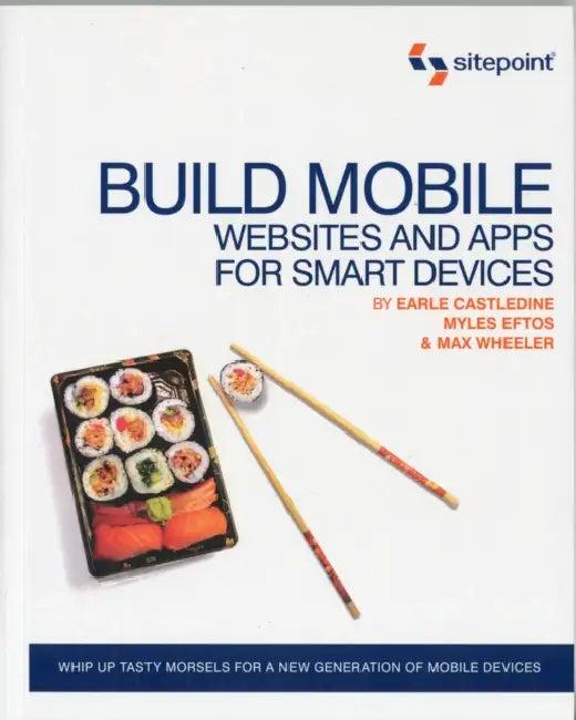 Build Mobile Websites and Apps for Smart Devices (English, Earle Castledine | Myles Eftos)