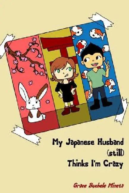 My Japanese Husband (still) Thinks I'm Crazy (English, Grace Buchele Mineta)