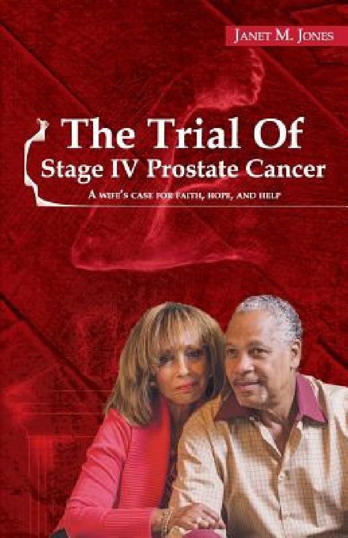 The Trial Of Stage IV Prostate Cancer (English, Janet M. Jones | Nancy A. Dawson | Euvon B. Jones)