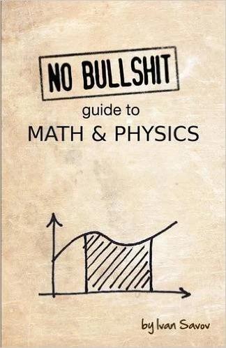 No Bullshit Guide to Math and Physics (English, Ivan Savov)