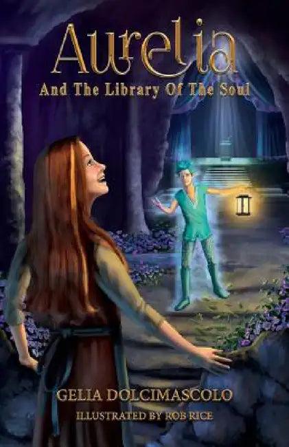 Aurelia and the Library of the Soul (English, Gelia Dolcimascolo | Rob Rice)