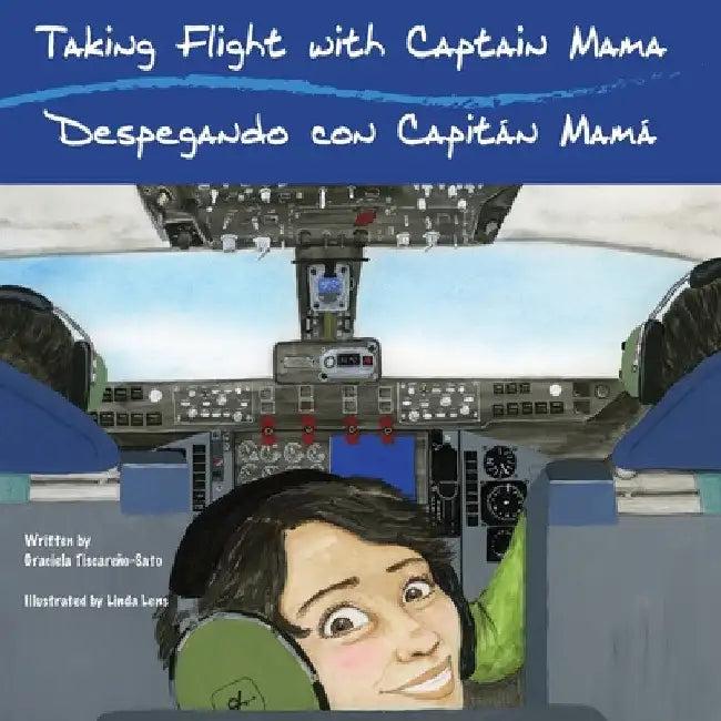 Taking Flight with Captain Mama/Despegando con Capitán Mamá (English, Graciela Tiscareño-Sato | Linda Lens)