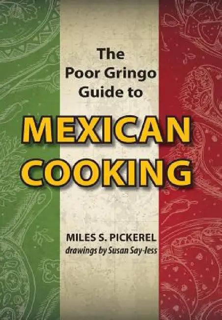 The Poor Gringo Guide to Mexican Cooking (English, M. S. Pickerel | Susan Say-Less)