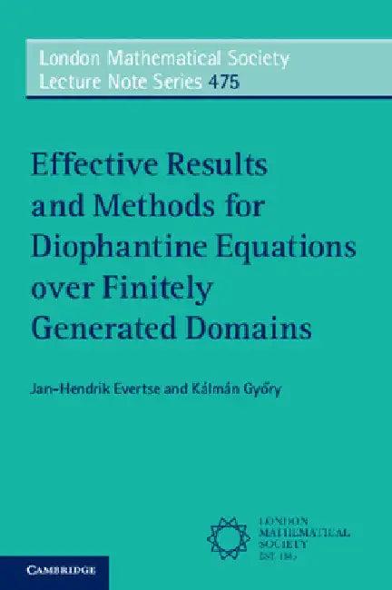 Effective Results and Methods for Diophantine Equations over Finitely Generated Domains (English, Jan-Hendrik Evertse | Kálmán Győry)