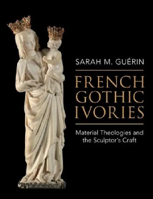 French Gothic Ivories (English, Sarah M. Guérin)