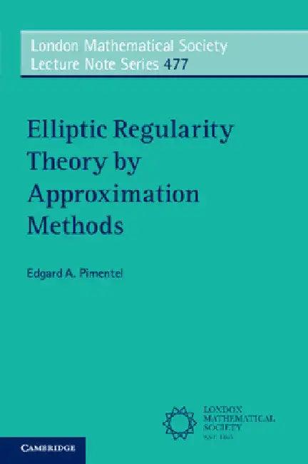 Elliptic Regularity Theory by Approximation Methods (English, Edgard A. Pimentel)