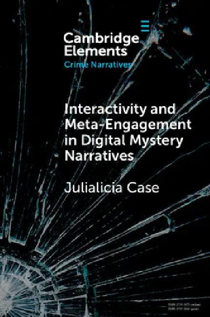Interactivity and Meta-Engagement in Digital Mystery Narratives (English, Julialicia Case)