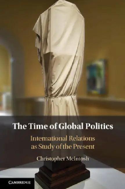 The Time of Global Politics (English, Christopher McIntosh)