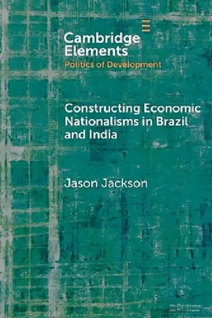 Constructing Economic Nationalisms in Brazil and India (English, Jason Jackson)