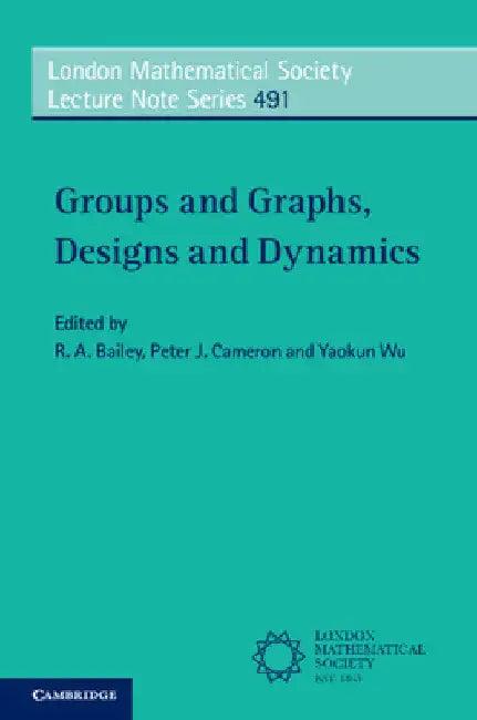 Groups and Graphs, Designs and Dynamics (English, R. A. Bailey | Peter J. Cameron | Yaokun Wu)