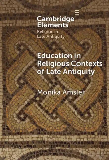 Education in Religious Contexts of Late Antiquity (English, Monika Amsler)