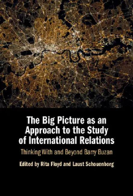 The Big Picture as an Approach to the Study of International Relations (English, Rita Floyd | Laust Schouenborg)