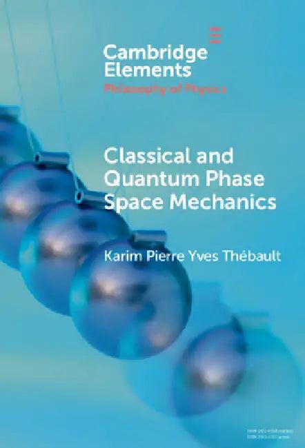 Classical and Quantum Phase Space Mechanics (English, Karim Pierre Yves Thébault)