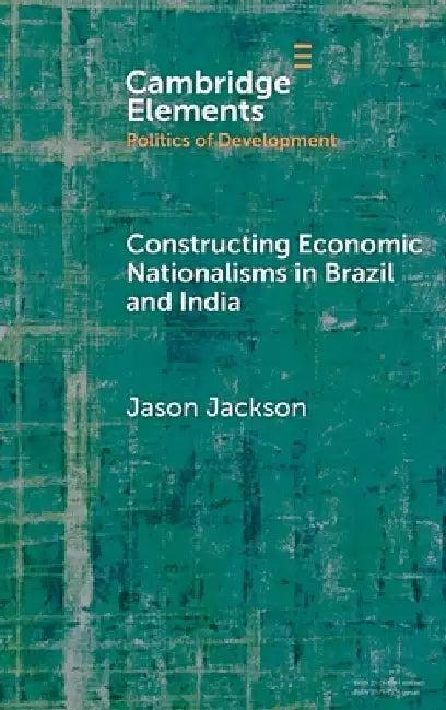 Constructing Economic Nationalisms in Brazil and India (English, Jason Jackson)