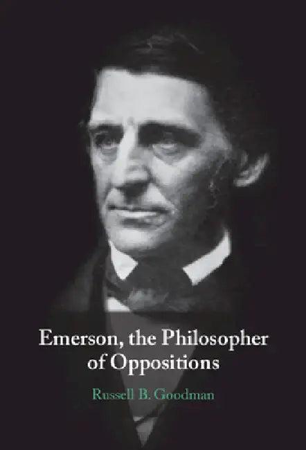 Emerson, the Philosopher of Oppositions (English, Russell B. Goodman)