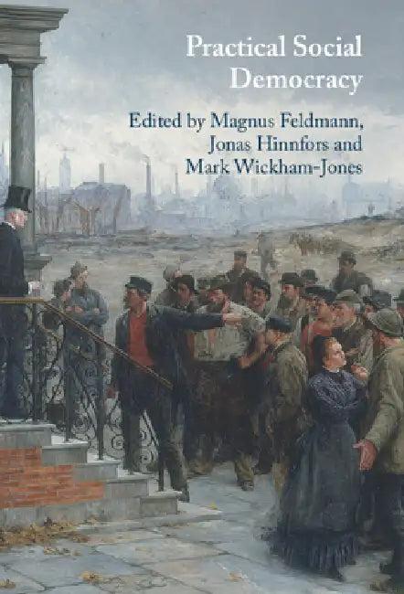 Practical Social Democracy (English, Magnus Feldmann | Jonas Hinnfors | Mark Wickham-Jones)