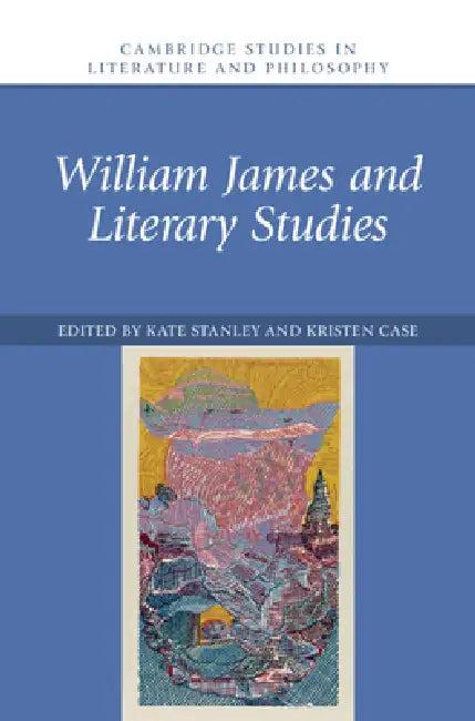 William James and Literary Studies (English, Kate Stanley | Kristen Case)