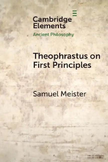 Theophrastus on First Principles (English, Samuel Meister)