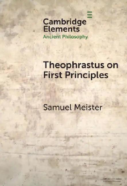 Theophrastus on First Principles (English, Samuel Meister)