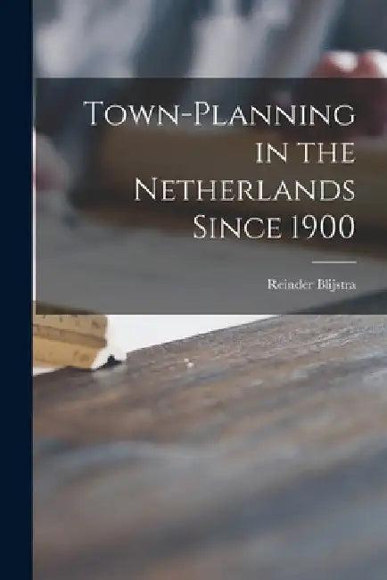 Town-planning in the Netherlands Since 1900 (English, Reinder 1901-1975 Blijstra)