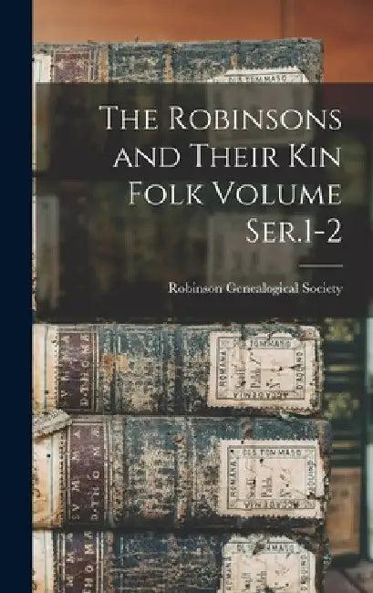 The Robinsons and Their kin Folk Volume Ser.1-2 (English, Robinson Genealogical Society)