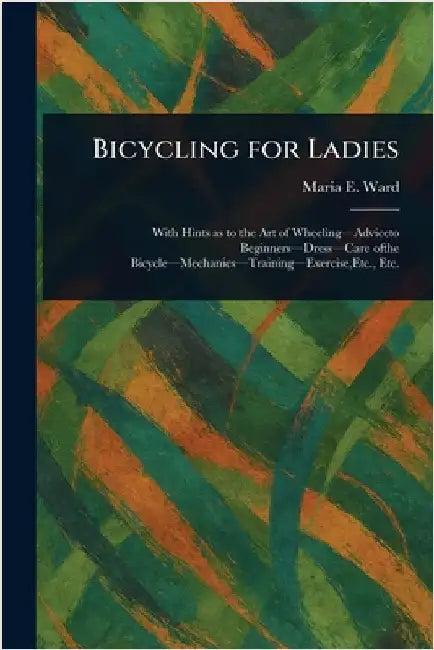 Bicycling for Ladies (English, Maria E. Ward)