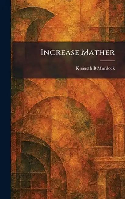 Increase Mather (English, Kenneth B. Murdock)