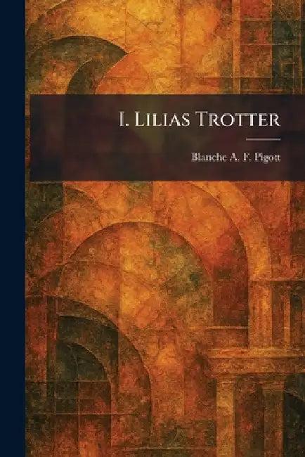 I. Lilias Trotter (English, Blanche A. F. Pigott)