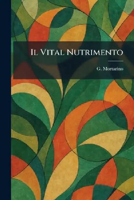 Il Vital Nutrimento (English, G. Mortarino)