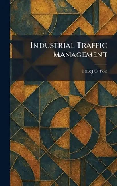 Industrial Traffic Management (English, Felix J. C. Pole)