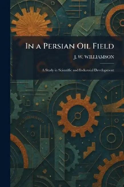 In a Persian Oil Field (English, J. W. Williamson)