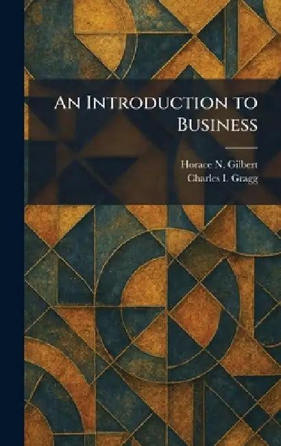 An Introduction to Business (English, Horace N. Gilbert | Charles I. Gragg)