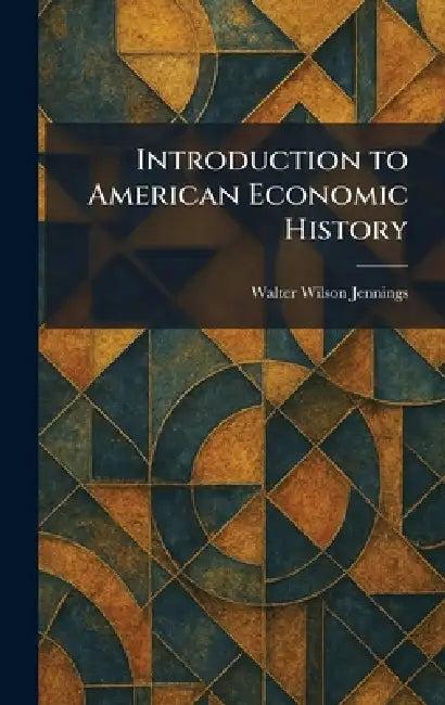 Introduction to American Economic History (English, Walter Wilson Jennings)