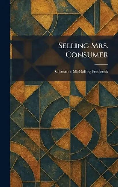 Selling Mrs. Consumer (English, Christine McGaffey Frederick)